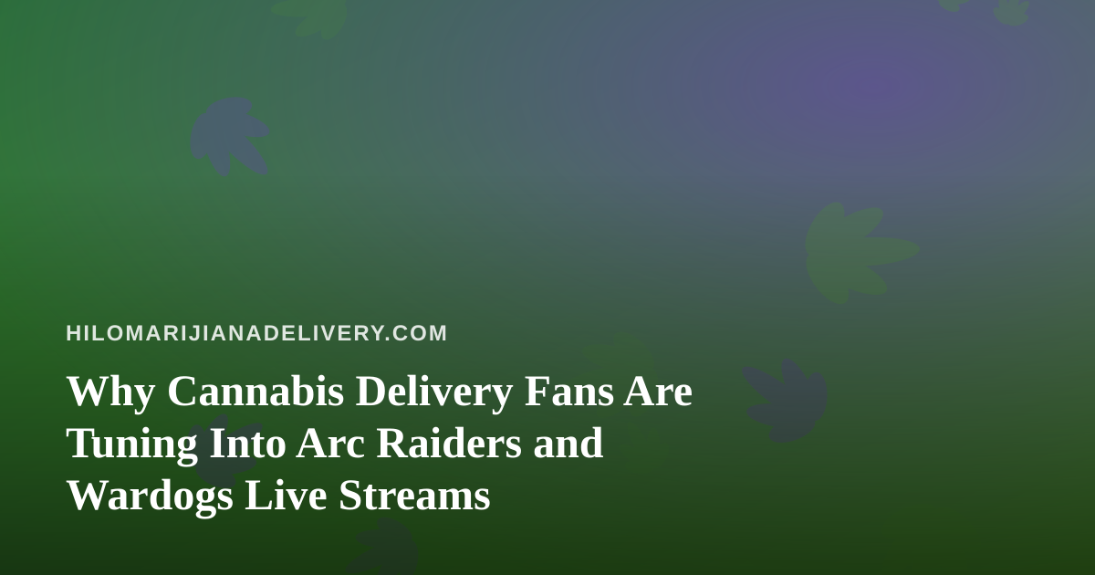 Why Cannabis Delivery Fans Are Tuning Into Arc Raiders and Wardogs Live Streams